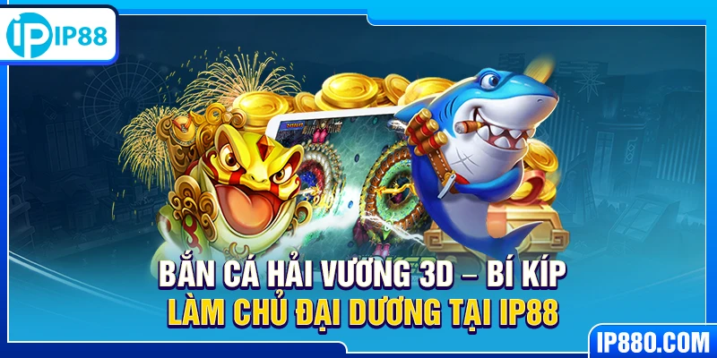 Bắn Cá Hải Vương 3D