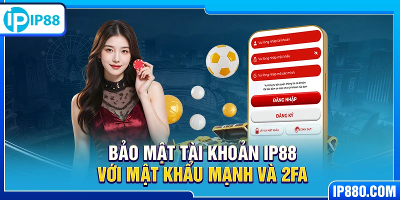 Bảo mật tài khoản IP88 với mật khẩu mạnh và 2FA