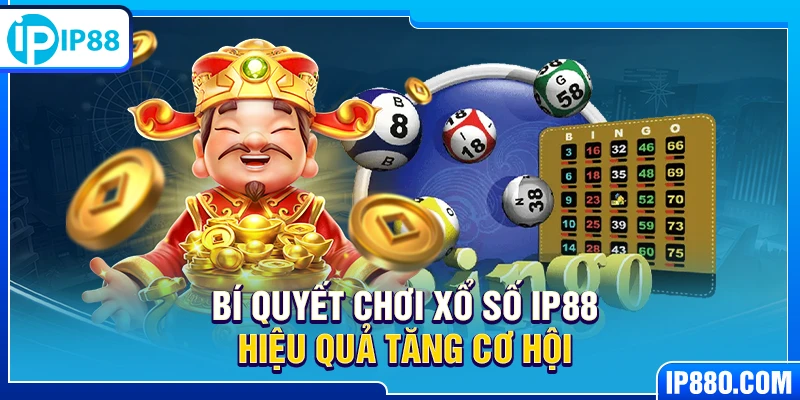 Bí quyết chơi xổ số IP88 hiệu quả tăng cơ hội