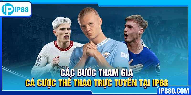 Các bước tham gia cá cược thể thao trực tuyến tại IP88