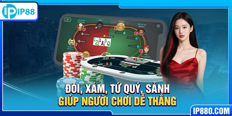 Đôi, xám, tứ quý, sảnh giúp người chơi dễ thắng