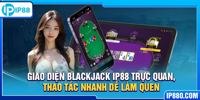 Giao diện Blackjack IP88 trực quan, thao tác nhanh dễ làm quen