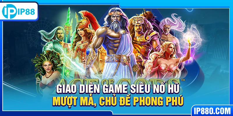 Giao diện game siêu nổ hũ mượt mà, chủ đề phong phú