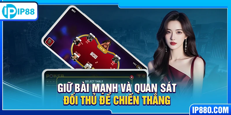 Giữ bài mạnh và quan sát đối thủ để chiến thắng