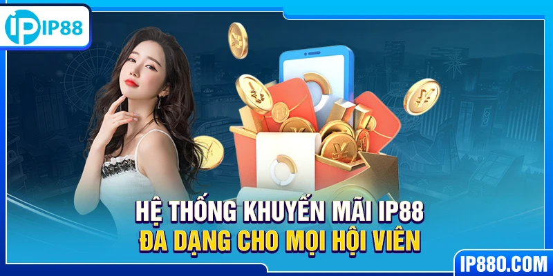 Hệ thống khuyến mãi IP88 đa dạng cho mọi hội viên