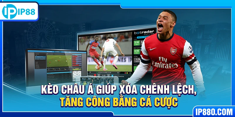 Kèo Châu Á giúp xóa chênh lệch, tăng công bằng cá cược