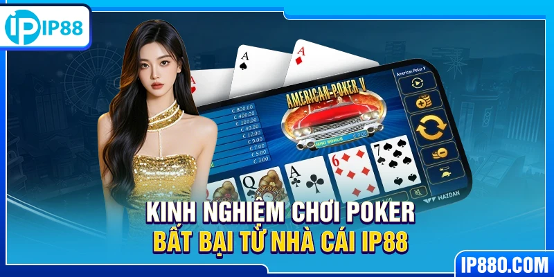 Kinh nghiệm chơi Poker bất bại từ nhà cái IP88