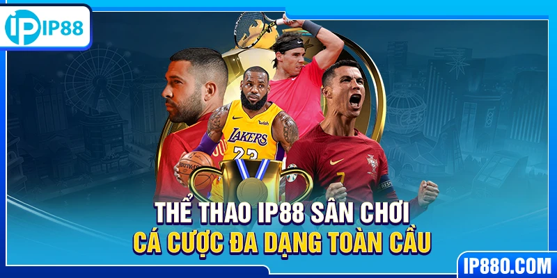 Thể thao IP88 sân chơi cá cược đa dạng toàn cầu