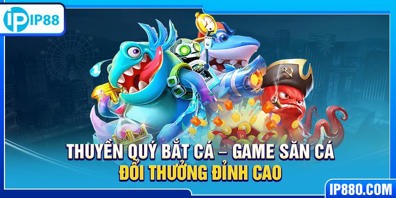 Thuyền Quý Bắt Cá